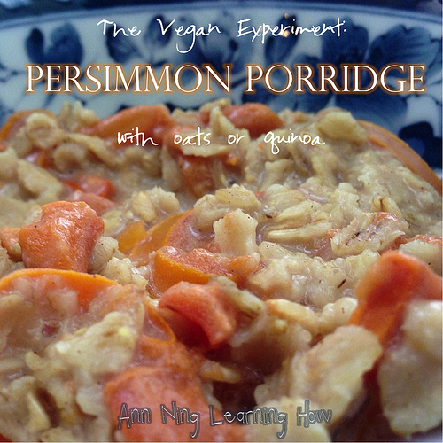 Persimmon Porridge | The Vegan Experiment | Ann Ning Learning How